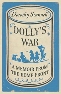Download Dolly’s War: A Memoir from the Home Front (Dorothy Scannell’s East End Memoirs) pdf, epub, ebook
