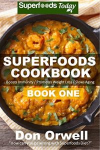 Download Superfoods Cookbook: Over 95 Quick & Easy Gluten Free Low Cholesterol Whole Foods Recipes full of Antioxidants & Phytochemicals (Natural Weight Loss Transformation Book 29) pdf, epub, ebook