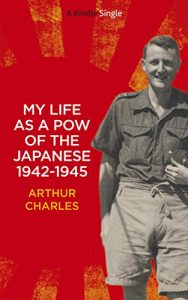 Download My life as a POW of the Japanese 1942-1945: British soldier’s account of his horrific three and a half years as a Japanese POW on Java during World War II (Kindle Single) pdf, epub, ebook