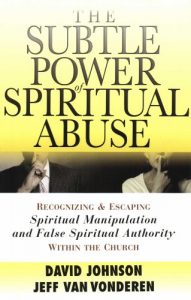 Download The Subtle Power of Spiritual Abuse: Recognizing and Escaping Spiritual Manipulation and False Spiritual Authority Within the Church pdf, epub, ebook