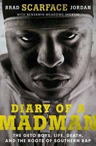 Download Diary of a Madman: The Geto Boys, Life, Death, and the Roots of Southern Rap pdf, epub, ebook