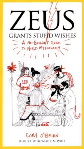 Download Zeus Grants Stupid Wishes: A No-Bullshit Guide to World Mythology pdf, epub, ebook