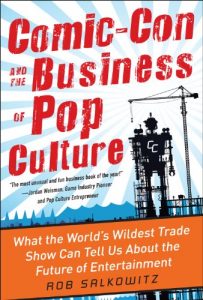 Download Comic-Con and the Business of Pop Culture: What the World’s Wildest Trade Show Can Tell Us About the Future of Entertainment pdf, epub, ebook