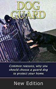 Download Dog Guard: Common Reasons, Why You Should Choose a Guard Dog to Protect Your Home pdf, epub, ebook