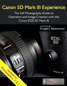 Download Canon 5D Mark III Experience – The Still Photography Guide to Operation and Image Creation with the Canon EOS 5D Mark III pdf, epub, ebook