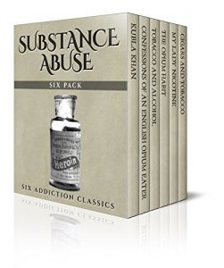 Download Substance Abuse Six Pack  – Six Addiction Classics: Kubla Khan, Confessions of an English-Opium Eater, Tobacco and Alcohol, The Opium Habit, My Lady Nicotine and a Mark Twain speech (Illustrated) pdf, epub, ebook