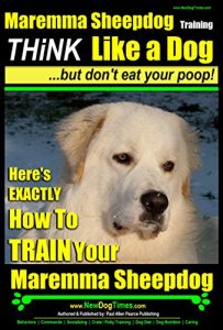 Download Maremma Sheepdog Training | Think Like a Dog, But Don’t Eat Your Poop!: Here’s EXACTLY How to Train Your Maremma Sheepdog pdf, epub, ebook