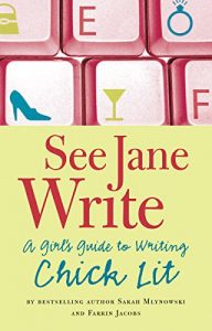 Download See Jane Write: A Girl’s Guide to Writing Chick Lit pdf, epub, ebook