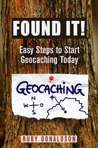 Download Found It!: Easy Steps to Start Geocaching Today pdf, epub, ebook