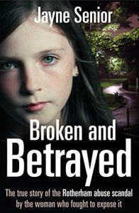 Download Broken and Betrayed: The true story of the Rotherham abuse scandal by the woman who fought to expose it pdf, epub, ebook