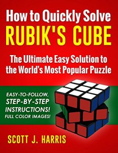 Download How to Quickly Solve Rubik’s Cube: The Ultimate Easy Solution to the World’s Most Popular Puzzle – Easy-to-Follow, Step-by-Step Instructions! Full Color Images! pdf, epub, ebook