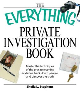 Download The Everything Private Investigation Book: Master the techniques of the pros to examine evidence, trace down people, and discover the truth (Everything®) pdf, epub, ebook