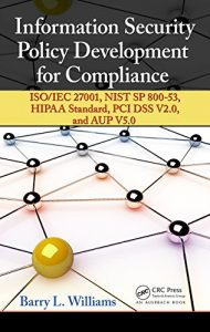 Download Information Security Policy Development for Compliance: ISO/IEC 27001, NIST SP 800-53, HIPAA Standard, PCI DSS V2.0, and AUP V5.0 pdf, epub, ebook