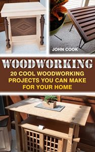 Download Woodworking: 20 Cool Woodworking Projects You Can Make For Your Home pdf, epub, ebook