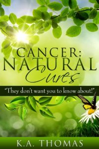 Download Cancer: Natural Cures: “They don’t want you to know about!” pdf, epub, ebook