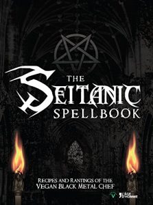 Download The Seitanic Spellbook: Recipes And Rantings Of The Vegan Black Metal Chef pdf, epub, ebook