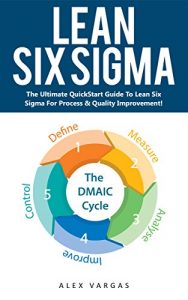 Download Lean Six Sigma: The Ultimate QuickStart Guide To Lean Six Sigma For Process & Quality Improvement! (Lean Six Sigma, Quality Control, Productivity) pdf, epub, ebook