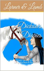 Download Dickon’s Diaries: A Yeare in the Lyff of King Richard the Third pdf, epub, ebook