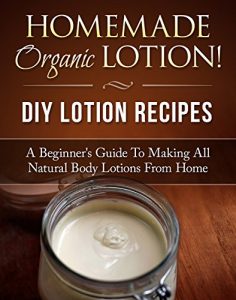 Download Homemade Organic Lotion! DIY Lotion Recipes: A Beginner’s Guide To Making All Natural Body Lotions From Home pdf, epub, ebook