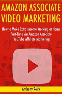 Download Amazon Associate Video Marketing: How to Make Extra Income Working at Home Part-Time  via Amazon Associate YouTube Affiliate Marketing pdf, epub, ebook