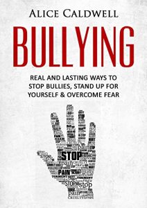 Download Bullying: Real And Lasting Ways To Stop Bullies, Stand Up For Yourself & Overcome Fear (Depression, Bullying in School, School Violence, Parenting, Workplace Bullying, Harassment) pdf, epub, ebook