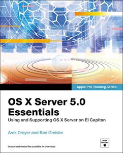 Download OS X Server 5.0 Essentials – Apple Pro Training Series: Using and Supporting OS X Server on El Capitan pdf, epub, ebook