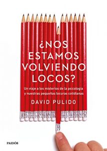 Download ¿Nos estamos volviendo locos?: Un viaje a los misterios de la psicología y nuestras pequeñas locuras cotidianas (Spanish Edition) pdf, epub, ebook