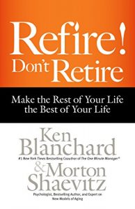 Download Refire! Don’t Retire: Make the Rest of Your Life the Best of Your Life pdf, epub, ebook