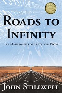 Download Roads to Infinity: The Mathematics of Truth and Proof pdf, epub, ebook