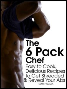 Download The 6 Pack Chef: Easy to Cook, Delicious Recipes to Get Shredded and Reveal Your Abs pdf, epub, ebook