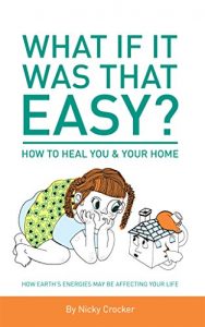 Download What if it was that EASY? How to HEAL YOU and your HOME.: How Earth’s energies may be affecting your life – Colour pdf, epub, ebook