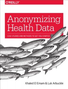 Download Anonymizing Health Data: Case Studies and Methods to Get You Started pdf, epub, ebook