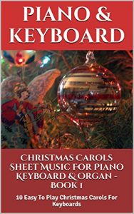 Download Christmas Carols Sheet Music For Piano Keyboard & Organ  Book 1: 10 Easy To Play Christmas Carols For Keyboards pdf, epub, ebook