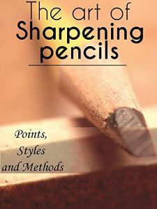 Download The art of sharpening pencils – points , Styles and Methods pdf, epub, ebook