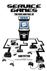 Download Service Games: The Rise and Fall of SEGA: Enhanced Edition pdf, epub, ebook