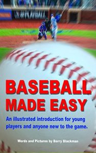 Download BASEBALL MADE EASY: “An illustrated introduction for young players and anyone new to the game.” (Sports Made Easy Book 1) pdf, epub, ebook