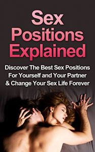 Download Sex: Sex Positions Explained: Discover the Best Sex Positions For Yourself And Your Partner & Change Your Sex Life Forever (Sex Positions, Sex For Pregnancy, Sex Positions For Beginners Book 1) pdf, epub, ebook