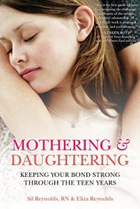 Download Mothering and Daughtering: Keeping Your Bond Strong Through the Teen Years pdf, epub, ebook