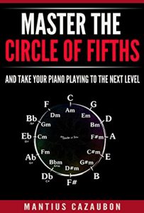 Download Master The Circle Of Fifths And Take Your Piano Playing To The Next Level (Music Theory, Keys, Scales & Chords) pdf, epub, ebook