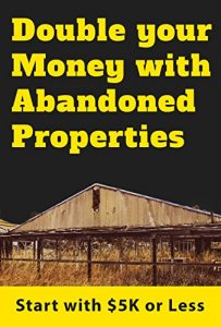 Download Double Your Money With Abandoned Properties: Start with 5K or Less pdf, epub, ebook