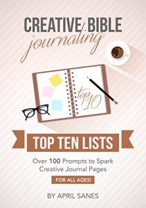 Download Creative Bible Journaling: Top Ten Lists: Over 100 Prompts to Spark Creative Journal Pages: For All Ages (Journaling Prompts Book 2) pdf, epub, ebook