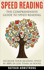 Download Speed Reading: The Comprehensive Guide To Speed Reading – Increase Your Reading Speed By 300% In Less Than 24 Hours pdf, epub, ebook