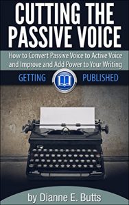 Download Cutting the Passive Voice: How to Convert Passive Voice to Active Voice to Improve and Add Power to Your Writing (Getting Published Book 2) pdf, epub, ebook