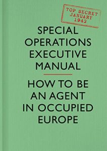 Download SOE Manual: How to be an Agent in Occupied Europe pdf, epub, ebook