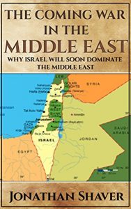 Download The Coming War in the Middle East: And why Israel will be the only nation left standing. (Our Hidden History and Future Series Book 3) pdf, epub, ebook