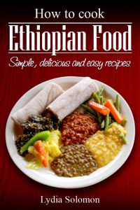 Download How To Cook Ethiopian Food : simple, delicious and easy recipes pdf, epub, ebook