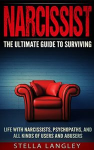 Download Narcissist: The Ultimate Guide To Surviving Life With Narcissists, Psychopaths, And All Kinds Of Users And Abusers (Narcissism, Narcissistic Personality Disorder, Codependency, Abuse, Narcissist) pdf, epub, ebook