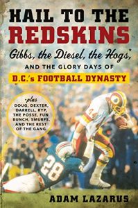 Download Hail to the Redskins: Gibbs, the Diesel, the Hogs, and the Glory Days of D.C.’s Football Dynasty pdf, epub, ebook