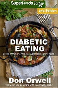 Download Diabetic Eating: Over 260 Diabetes Type-2 Quick & Easy Gluten Free Low Cholesterol Whole Foods Diabetic Eating Recipes full of Antioxidants & Phytochemicals … Natural Weight Loss Transformation Book 1) pdf, epub, ebook