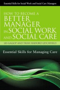 Download How to Become a Better Manager in Social Work and Social Care: Essential Skills for Managing Care (Essential Skills for Social Work Managers) pdf, epub, ebook